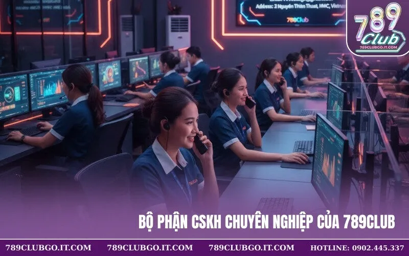 Bộ phận CSKH chuyên nghiệp của 789Club