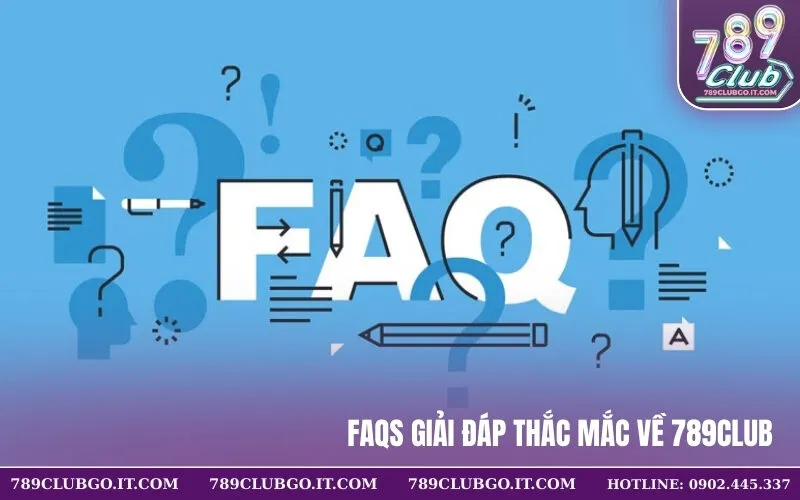FAQs Giải Đáp Thắc Mắc Về 789club