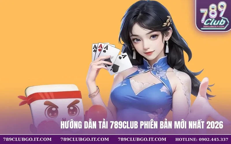 Hướng dẫn tải 789Club phiên bản mới nhất 2026