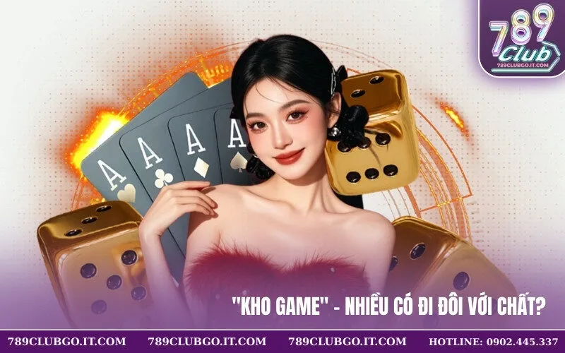 Kho game - Nhiều có đi đôi với chất