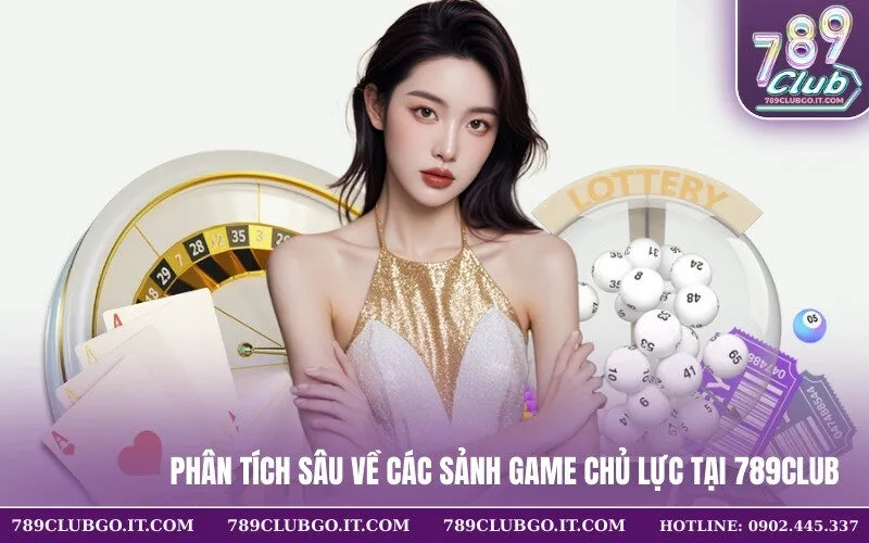 Phân tích sâu về các sảnh game chủ lực tại 789Club