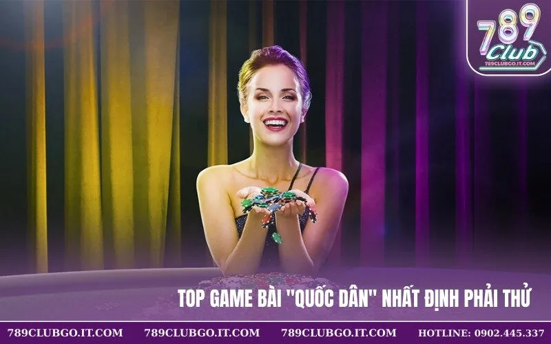 Top Game Bài Quốc Dân Nhất Định Phải Thử