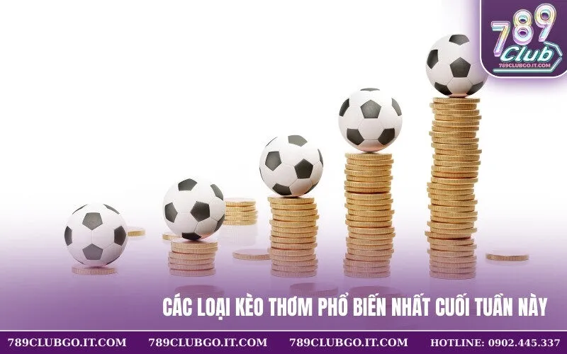 Các loại kèo thơm phổ biến nhất cuối tuần này