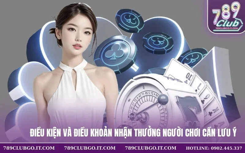 Điều kiện và điều khoản nhận thưởng người chơi cần lưu ý