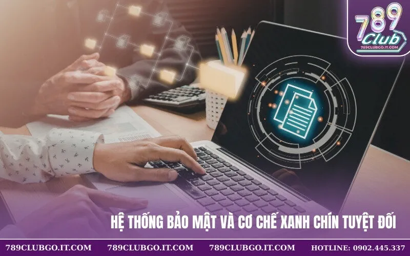 Hệ thống bảo mật và cơ chế xanh chín tuyệt đối